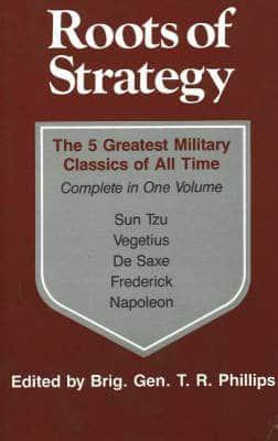 Roots of Strategy. The 5 Greatest Military Classics of All Time