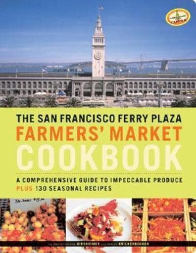The San Francisco Ferry Plaza Farmers' Market Cookbook