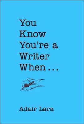 You Know You're a Writer When -
