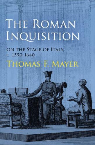 The Roman Inquisition on the Stage of Italy, C. 1590-1640