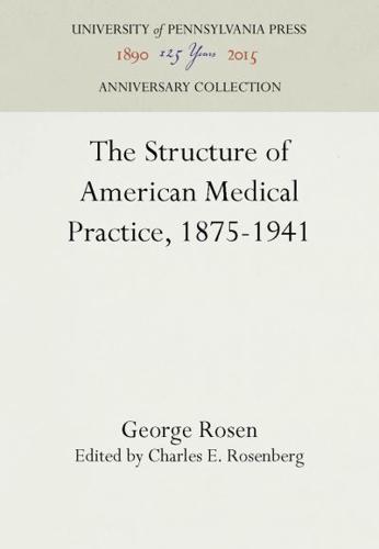 The Structure of American Medical Practice, 1875-1941