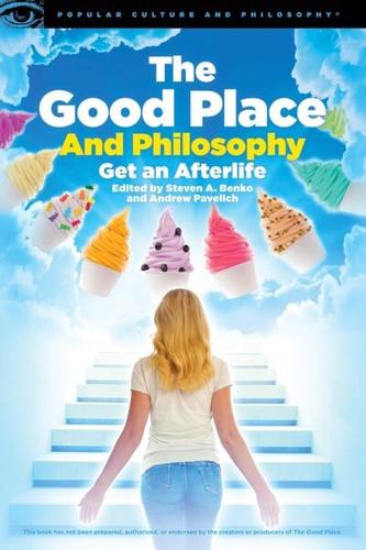 Good Place and Philosophy: Get an Afterlife