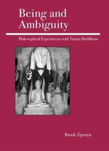 Being and Ambiguity: Philosophical Experiments with Tiantai Buddhism