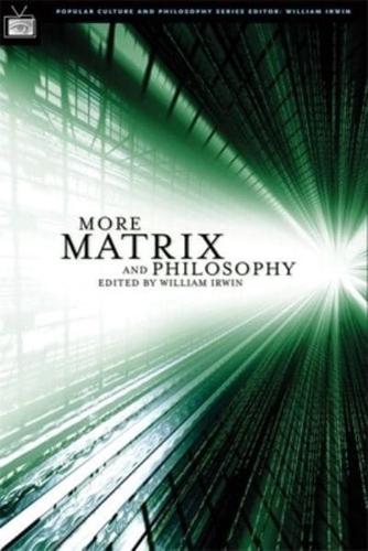 More Matrix and Philosophy