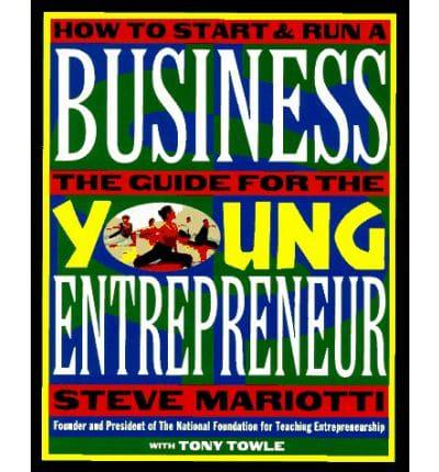 The Young Entrepreneur's Guide to Starting and Running a Business