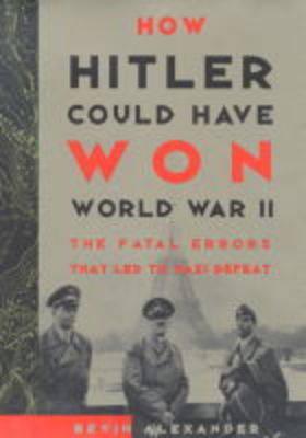 How Hitler Could Have Won World War II