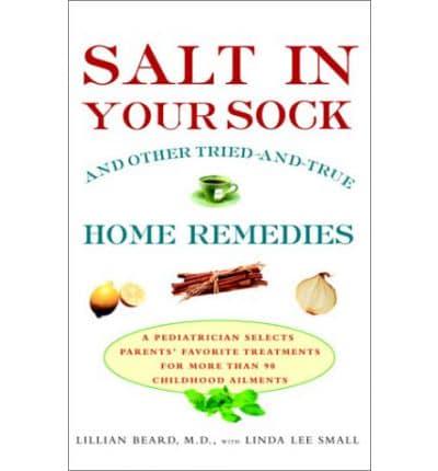 Salt in Your Sock and Other Tried-and-True Home Remedies