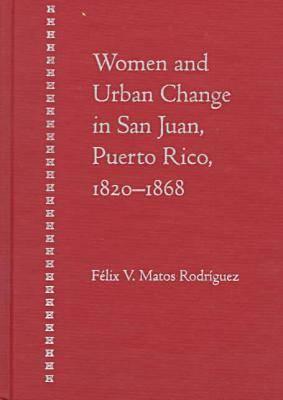 Women and Urban Change in San Juan, Puerto Rico, 1820-1868