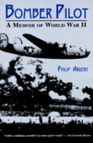 Bomber Pilot: A Memoir of World War II a Memoir of World War II