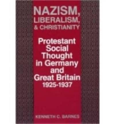 Nazism, Liberalism, and Christianity: Protestant Social Thought in Germany and Great Britain, 1925-1937