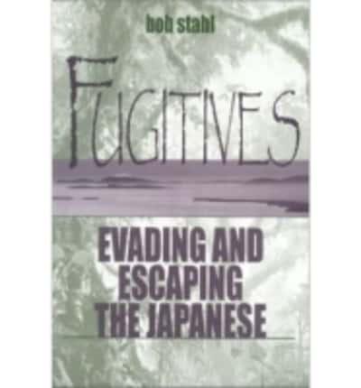 Fugitives: Evading and Escaping the Japanese