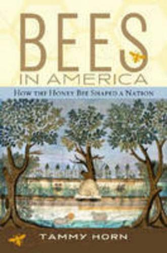 Bees in America: How the Honey Bee Shaped a Nation