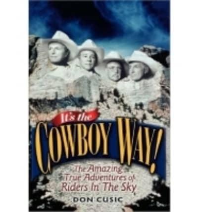 It's the Cowboy Way!: The Amazing True Adventures of Riders in the Sky