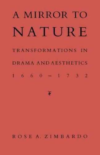 A Mirror to Nature: Transformations in Drama and Aesthetics 1660-1732