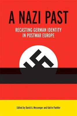 A Nazi Past: Recasting German Identity in Postwar Europe