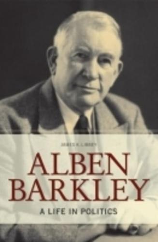 Alben Barkley: A Life in Politics
