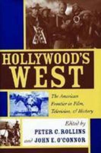 Hollywood's West: The American Frontier in Film, Television, and History