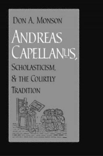 Andreas Capellanus, Scholasticism, and the Courtly Tradition