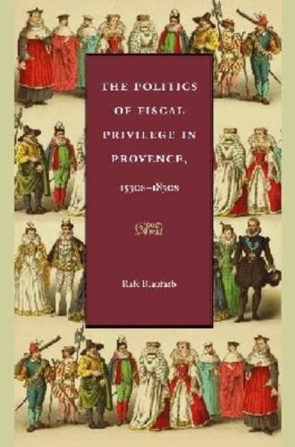 The Politics of Fiscal Privilege in Provence, 1530S-1830S