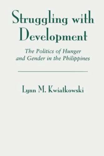 Struggling With Development : The Politics Of Hunger And Gender In The Philippines