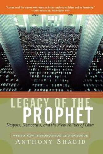 Legacy of the Prophet: Despots, Democrats, and the New Politics of Islam