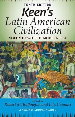 Keen's Latin American Civilization, Volume 2 : A Primary Source Reader, Volume Two: The Modern Era