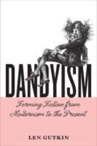 Dandyism: Forming Fiction from Modernism to the Present