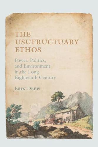 Usufructuary Ethos: Power, Politics, and Environment in the Long Eighteenth Century