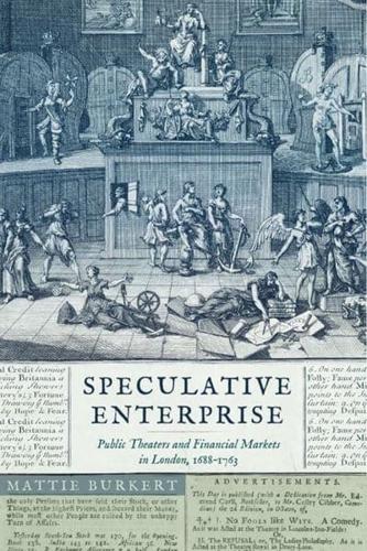 Speculative Enterprise: Public Theaters and Financial Markets in London, 1688-1763