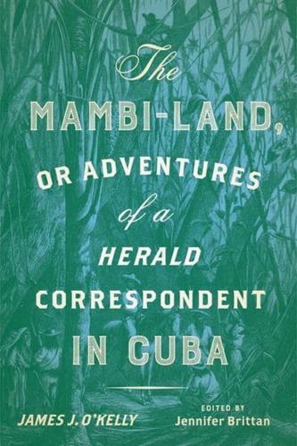Mambi-Land, or Adventures of a Herald Correspondent in Cuba: A Critical Edition