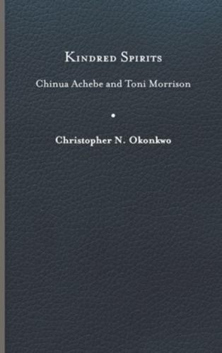 Kindred Spirits: Chinua Achebe and Toni Morrison