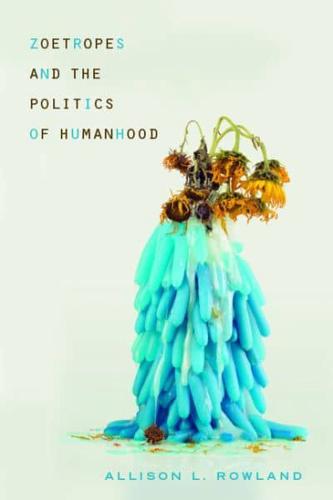 Zoetropes and the Politics of Humanhood