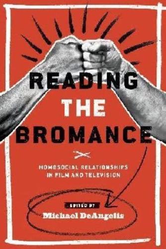Reading the Bromance: Homosocial Relationships in Film and Television