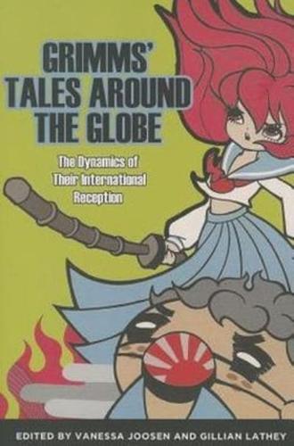 Grimms' Tales Around the Globe: The Dynamics of Their International Reception
