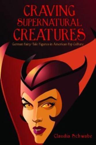 Craving Supernatural Creatures: German Fairy-Tale Figures in American Pop Culture