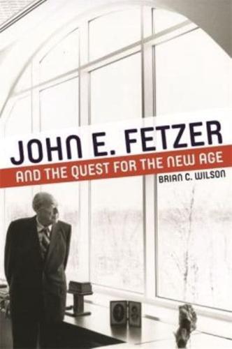 John E. Fetzer and the Quest for the New Age