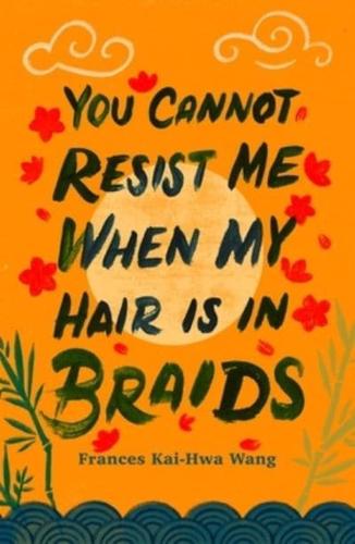 You Cannot Resist Me When My Hair Is in Braids