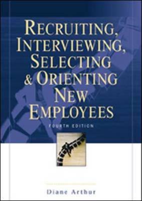 Recruiting, Interviewing, Selecting & Orienting New Employees