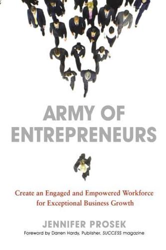 Army of Entrepreneurs: Create and Engaged and Empowered Workforce for Exceptional Business Growth