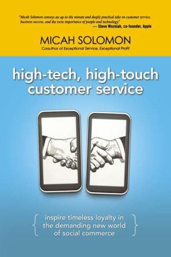 High-Tech, High-Touch Customer Service: Inspire Timeless Loyalty in the Demanding New World of Social Commerce