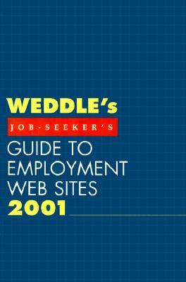 Weddle's Job-Seeker's Guide to Employment Web Sites 2001