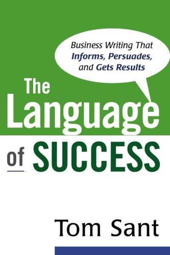 The Language of Success: Business Writing that Informs, Persuades, and Gets Results