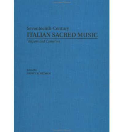 Vespers and Compline Music for Eight Principal Voices. Part 1 Seventeenth-Century Italian Sacred Music