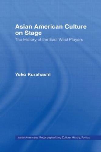 Asian American Culture on Stage : The History of the East West Players