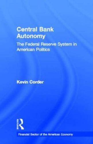 Central Bank Autonomy : The Federal Reserve System in American Politics