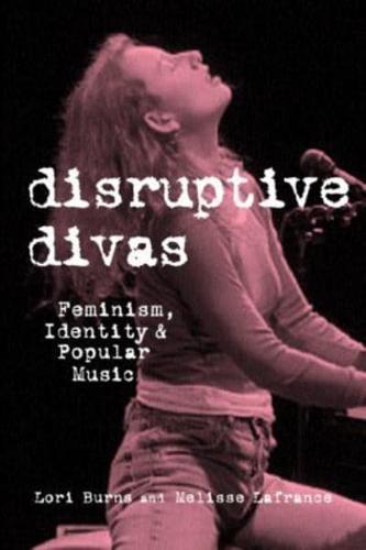 Disruptive Divas : Feminism, Identity and Popular Music