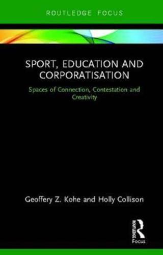 Sport, Education and Corporatisation: Spaces of Connection, Contestation and Creativity