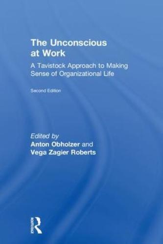 The Unconscious at Work: A Tavistock Approach to Making Sense of Organizational Life