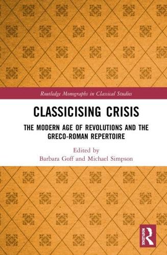 Classicising Crisis: The Modern Age of Revolutions and the Greco-Roman Repertoire