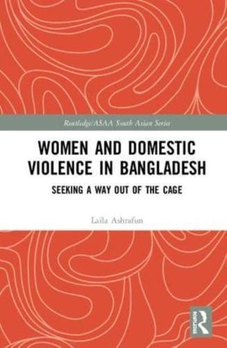 Women and Domestic Violence in Bangladesh: Seeking A Way Out of the Cage